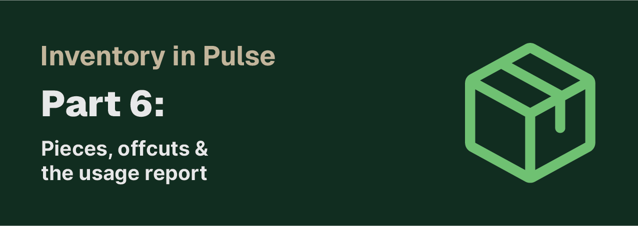 Inventory in Pulse — Part 6: pieces, offcuts & the usage report