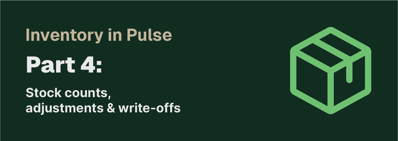 Inventory in Pulse — Part 4: stock counts, adjustments & write-offs