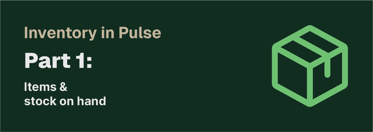 Inventory in Pulse — Part 1: items & stock on hand